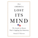 How America Lost Its Mind: The Assault on Reason That's Crippling Our Democracy Volume 15