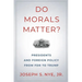 Do Morals Matter?: Presidents and Foreign Policy from FDR to Trump