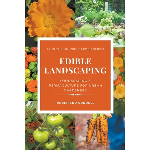 Edible Landscaping: Foodscaping and Permaculture for Urban Gardeners