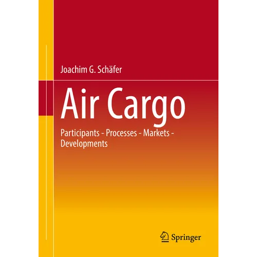 Air Cargo: Participants - Processes - Markets - Developments