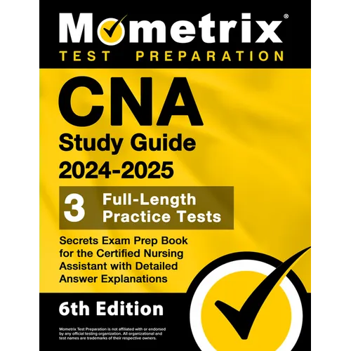 CNA Study Guide 2024-2025 - 3 Full-Length Practice Tests, Secrets Exam Prep Book for the Certified Nursing Assistant with Detailed Answer Explanations