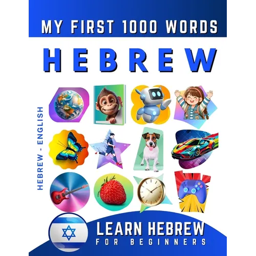 Learn Hebrew for Beginners, My First 1000 Words: Bilingual Hebrew - English Language Learning Book for Kids & Adults
