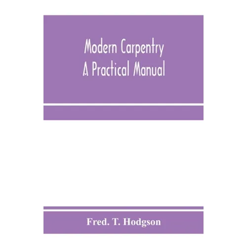 Modern carpentry; a practical manual