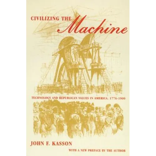 Civilizing the Machine: Technology and Republican Values in America, 1776-1900