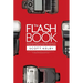 The Flash Book: How to Fall Hopelessly in Love with Your Flash, and Finally Start Taking the Type of Images You Bought It for in the First Place