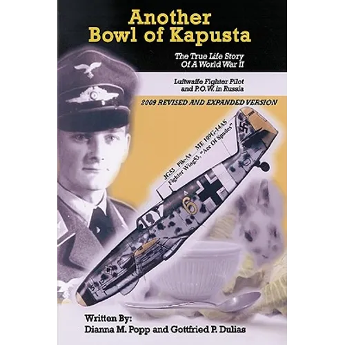Another Bowl of Kapusta: The True Life Story of a World War II Luftwaffe Fighter Pilot and P.O.W. in Russia