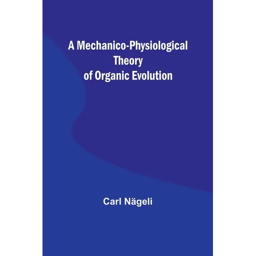 A Mechanico-Physiological Theory of Organic Evolution