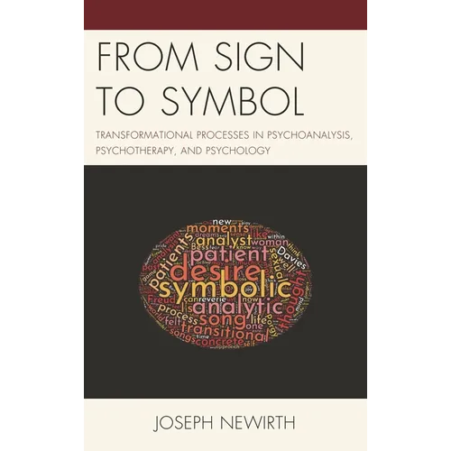 From Sign to Symbol: Transformational Processes in Psychoanalysis, Psychotherapy, and Psychology