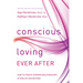 Conscious Loving Ever After: How to Create Thriving Relationships at Midlife and Beyond