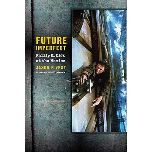 Future Imperfect: Philip K. Dick at the Movies