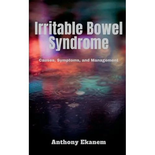 Irritable Bowel Syndrome: Causes, Symptoms, and Management