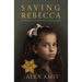 Saving Rebecca: A WW2 historical novel about a mother's devotion