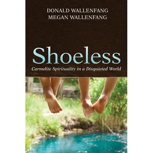 Shoeless: Carmelite Spirituality in a Disquieted World