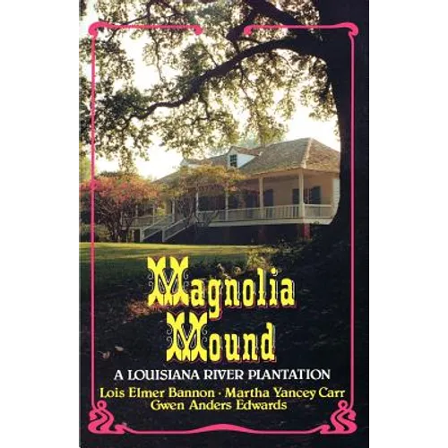 Magnolia Mound: A Louisiana River Plantation