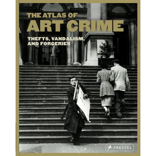 The Atlas of Art Crime: Thefts, Vandalism, and Forgeries