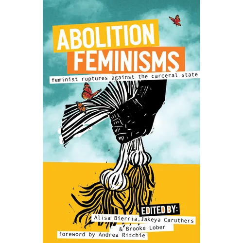 Abolition Feminisms Vol. 2: Feminist Ruptures Against the Carceral State