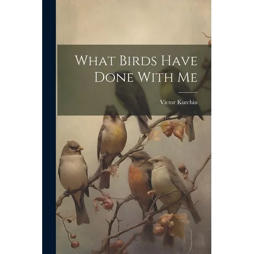 What Birds Have Done With Me