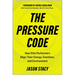 The Pressure Code: How Elite Performers Align Their Energy, Emotions, and Environment