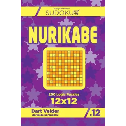 Sudoku Nurikabe - 200 Logic Puzzles 12x12 (Volume 12)