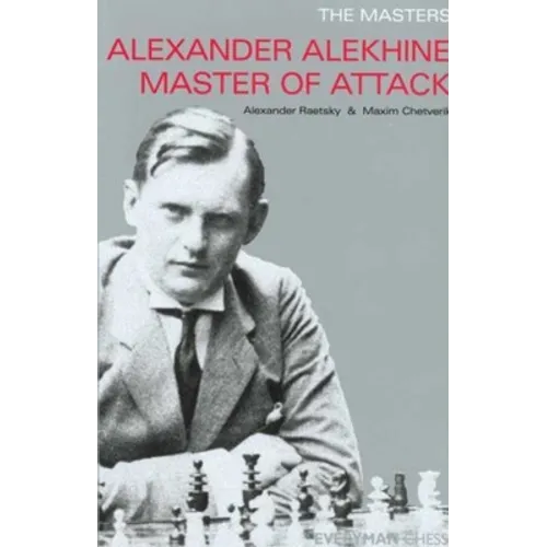 Alexander Alekhine Master of Attack