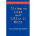 Living on Less and Liking it More: How to reduce your spending and increase your living