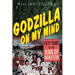 Godzilla on My Mind: Fifty Years of the King of Monsters