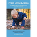 From Little Acorns: 101 Modern Haiku to Discover at Home and in the Classroom: Haiku to Enjoy with Children and Your Inner Child