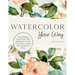 Watercolor Your Way: Techniques, Palettes, and Projects to Fit Your Skill Level and Creative Goals