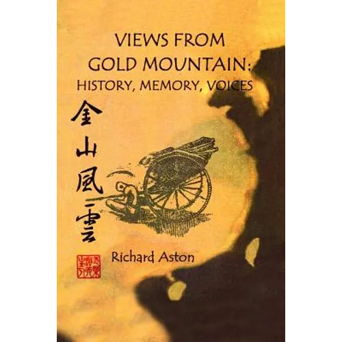 Views from Gold Mountain: History, Memory, Voices
