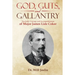 God, Guts, and Gallantry: The Faith, Courage, and Accomplishments of Major James Lide Coker