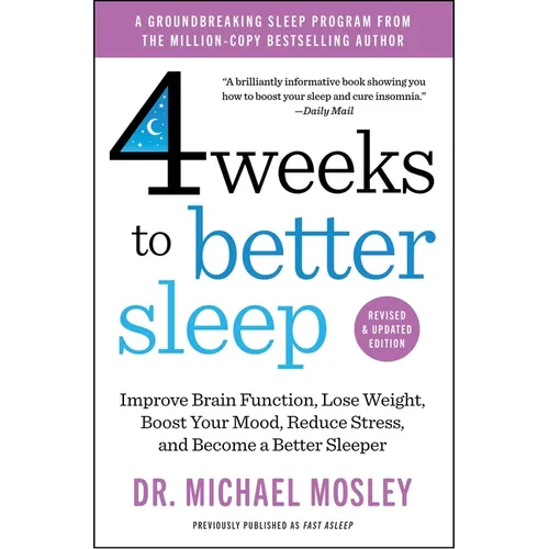 4 Weeks to Better Sleep: Improve Brain Function, Lose Weight, Boost Your Mood, Reduce Stress, and Become a Better Sleeper