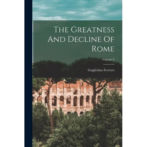 The Greatness And Decline Of Rome; Volume 5