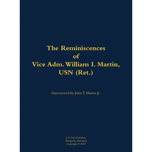 The Reminiscences of Vice Adm. William I. Martin, USN (Ret.): 1910-1996