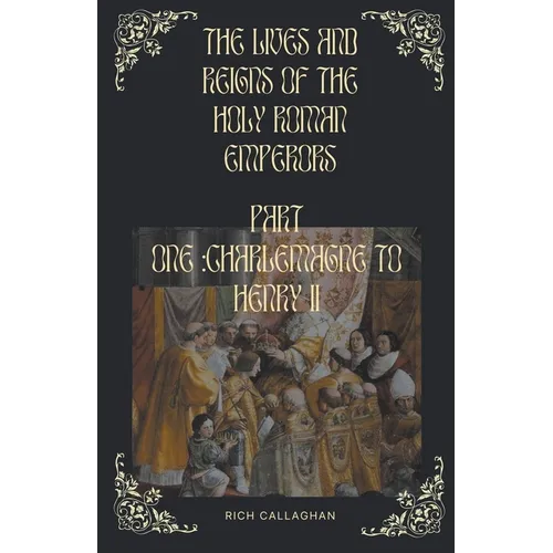 The Lives and Reigns of the Holy Roman Emperors