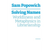 Solving Names: Worldliness and Metaphysics in Librarianship
