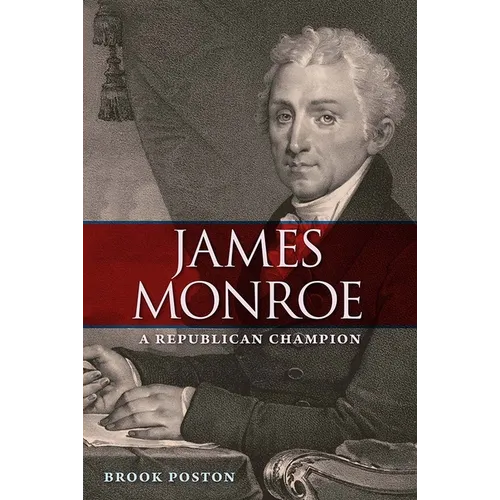 James Monroe: A Republican Champion