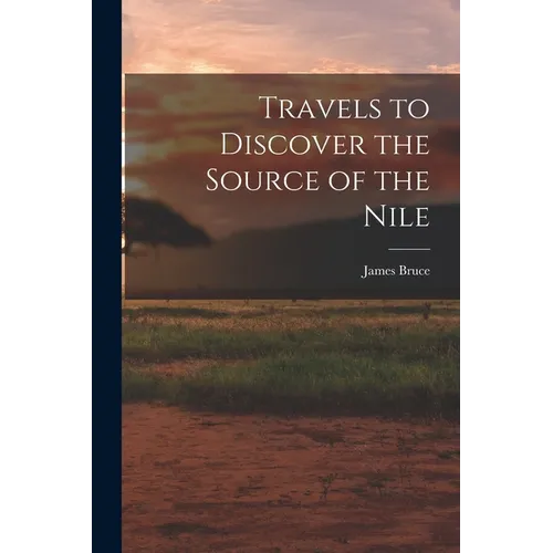 Travels to Discover the Source of the Nile