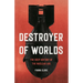 Destroyer of Worlds: The Deep History of the Nuclear Age