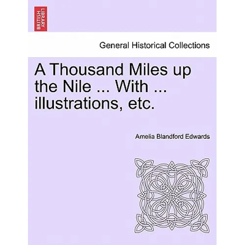A Thousand Miles Up the Nile ... with ... Illustrations, Etc.