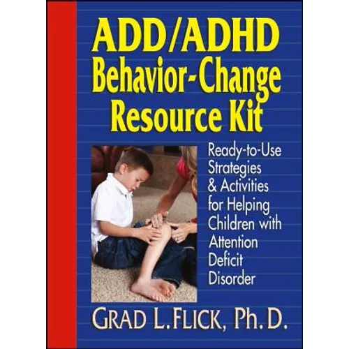 Add / ADHD Behavior-Change Resource Kit: Ready-To-Use Strategies and Activities for Helping Children with Attention Deficit Disorder
