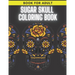 Sugar Skull Coloring Book: For Adult Stress Relieving Day of the Dead Dia De Los Muertos