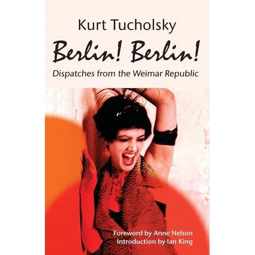 Berlin! Berlin!: Dispatches from the Weimar Republic