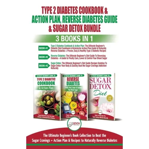 Type 2 Diabetes Cookbook & Action Plan, Reverse Diabetes Guide & Sugar Detox - 3 Books in 1 Bundle: Ultimate Beginner's Book Collection to Beat Sugar