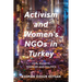Activism and Women's NGOs in Turkey: Civil Society, Feminism and Politics
