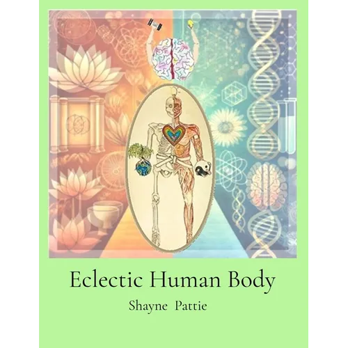 Eclectic Human Body: The Interplay of Western Centric and Eastern Centric Human Health Sciences, the Differences and their Integration.