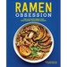 Ramen Obsession: The Ultimate Bible for Mastering Japanese Ramen