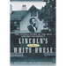 Lincoln's Other White House: The Untold Story of the Man and His Presidency