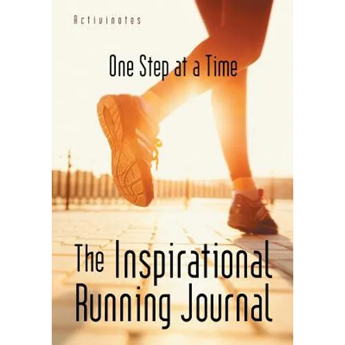 The Inspirational Running Journal: One Step at a Time