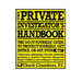 The Private Investigator Handbook: The Do-It-Yourself Guide to Protect Yourself, Get Justice, or Get Even