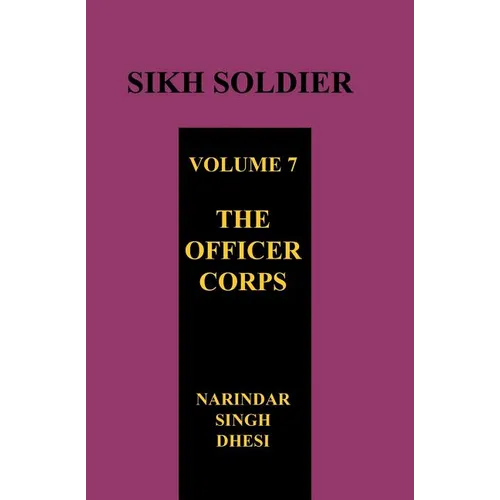 SIKH SOLDIER Volume Seven: The Officers Corps